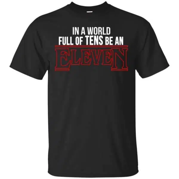 In A World Full Of Tens Be An Eleven Shirt, Hoodie, Tank 3