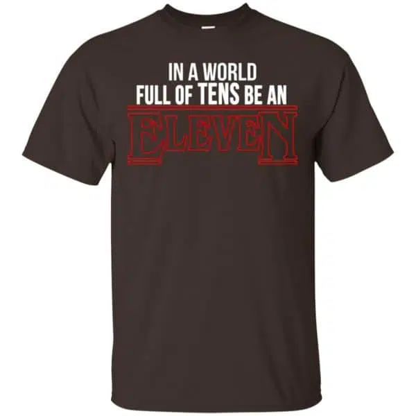 In A World Full Of Tens Be An Eleven Shirt, Hoodie, Tank 4