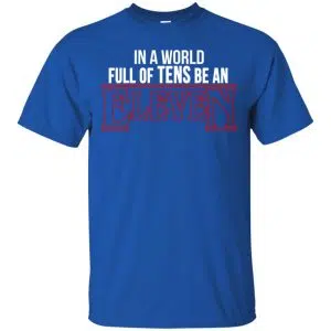 In A World Full Of Tens Be An Eleven Shirt, Hoodie, Tank 16