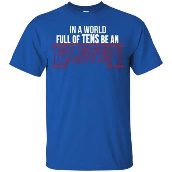 In A World Full Of Tens Be An Eleven Shirt, Hoodie, Tank 5