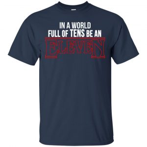 In A World Full Of Tens Be An Eleven Shirt, Hoodie, Tank 17