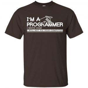 I’m A Programmer I Write Code I Will Not Fix Your Computer Shirt, Hoodie, Tank Apparel 2