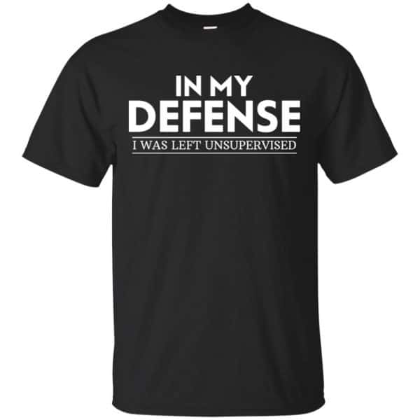 In My Defense I Was Left Unsupervised Shirt, Hoodie, Tank 3