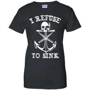 I Refuse To Sink Shirt, Hoodie, Tank 22