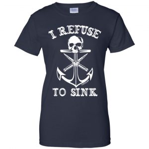 I Refuse To Sink Shirt, Hoodie, Tank 24
