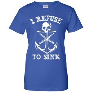 I Refuse To Sink Shirt, Hoodie, Tank 25