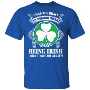 I Had The Right To Remain Silent But Being Irish I Didn't Have The Ability Shirt, Hoodie, Tank 7