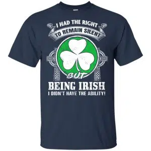 I Had The Right To Remain Silent But Being Irish I Didn't Have The Ability Shirt, Hoodie, Tank 8