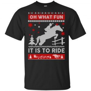 Horse Sweater Christmas Oh What Fun It Is To Ride T-Shirts, Hoodie, Sweater Apparel