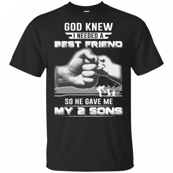 God Knew I Needed A Best Friend So He Gave My Two Sons T-Shirts, Hoodie, Tank 3