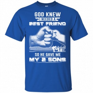 God Knew I Needed A Best Friend So He Gave My Two Sons T-Shirts, Hoodie, Tank 16