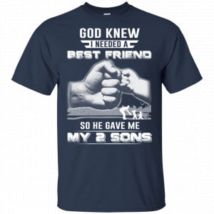 God Knew I Needed A Best Friend So He Gave My Two Sons T-Shirts, Hoodie, Tank 17