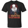 It Wants You To Float Down Here Shirt, Hoodie, Tank 1