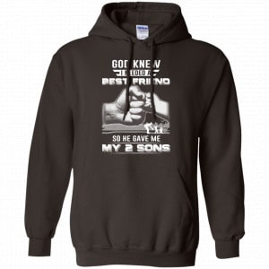 God Knew I Needed A Best Friend So He Gave My Two Sons T-Shirts, Hoodie, Tank 20
