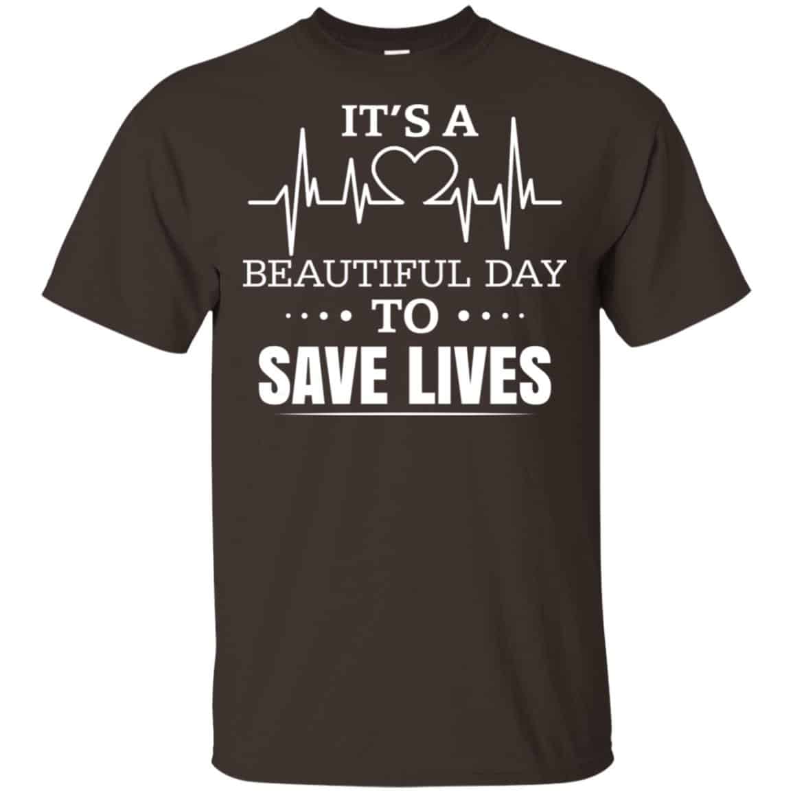 It's A Beautiful Day To Save Lives Shirt, Hoodie, Tank | 0sTees