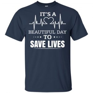 It's A Beautiful Day To Save Lives Shirt, Hoodie, Tank 17