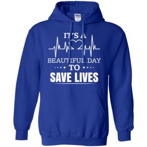 It's A Beautiful Day To Save Lives Shirt, Hoodie, Tank 21