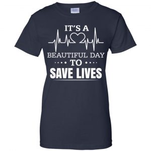 It's A Beautiful Day To Save Lives Shirt, Hoodie, Tank 24