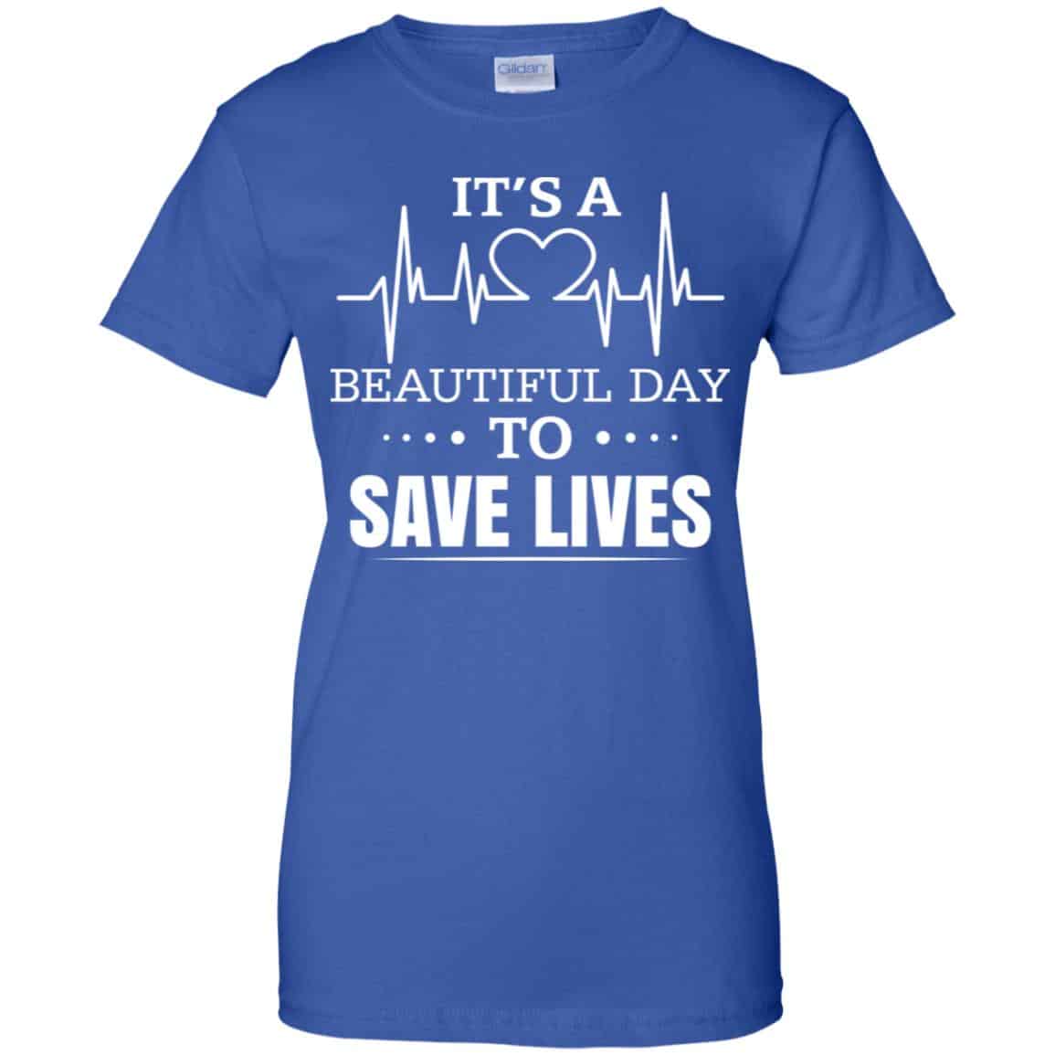 It's A Beautiful Day To Save Lives Shirt, Hoodie, Tank | 0sTees
