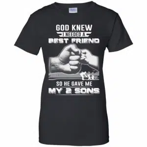 God Knew I Needed A Best Friend So He Gave My Two Sons T-Shirts, Hoodie, Tank 22