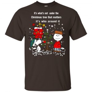 It's What't Not Under The Christmas Tree That Matters It's Who Around It Shirt, Hoodie, Tank 15