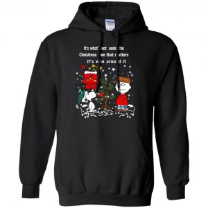It's What't Not Under The Christmas Tree That Matters It's Who Around It Shirt, Hoodie, Tank 18