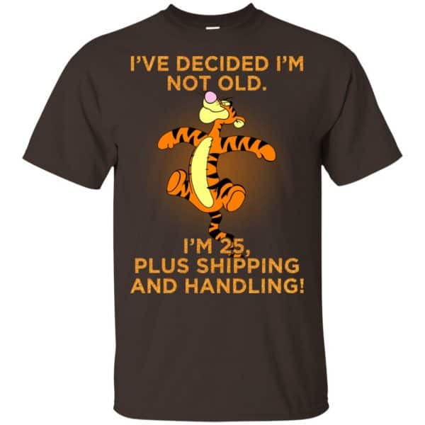 I’ve Decided I’m Not Old I’m 25 Plus Shipping And Handing Shirt, Hoodie, Tank Apparel 4
