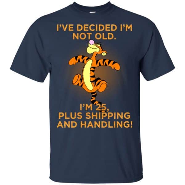 I’ve Decided I’m Not Old I’m 25 Plus Shipping And Handing Shirt, Hoodie, Tank Apparel 6