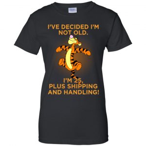 I've Decided I'm Not Old I'm 25 Plus Shipping And Handing Shirt, Hoodie, Tank 22