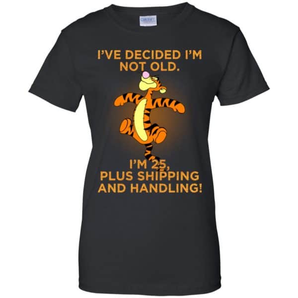 I’ve Decided I’m Not Old I’m 25 Plus Shipping And Handing Shirt, Hoodie, Tank Apparel 11