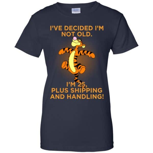 I’ve Decided I’m Not Old I’m 25 Plus Shipping And Handing Shirt, Hoodie, Tank Apparel 13