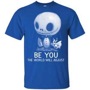 Be You The World Will Adjust Shirt, Hoodie, Tank 16 Be You The World Will Adjust Shirt, Hoodie, Tank 16