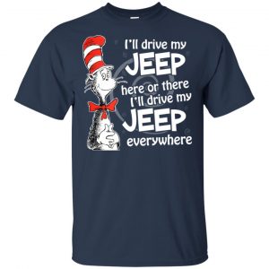 I'll Drive My Jeep Here Or There I'll Drive My Jeep Everywhere Shirt, Hoodie, Tank 17