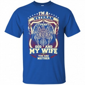 I'm A Veteran I Fear God And My Wife You Are Neither T-Shirts, Hoodie, Tank 16