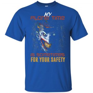 My Alone Time Is Sometimes For Your Safety Shirt, Hoodie, Tank 16
