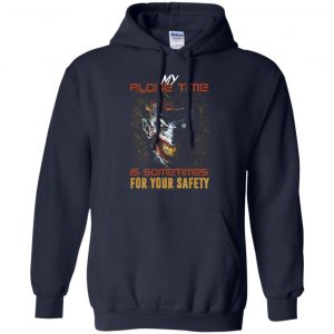 My Alone Time Is Sometimes For Your Safety Shirt, Hoodie, Tank 19
