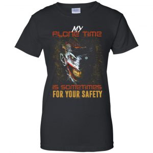 My Alone Time Is Sometimes For Your Safety Shirt, Hoodie, Tank 22