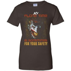 My Alone Time Is Sometimes For Your Safety Shirt, Hoodie, Tank 23