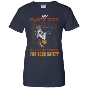 My Alone Time Is Sometimes For Your Safety Shirt, Hoodie, Tank 24