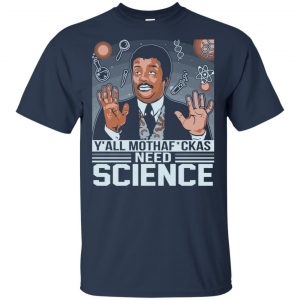 Y'All Motherfuckers Need Science Shirt, Hoodie, Tank 9