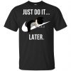 Batman: Just Do It Later T-Shirts, Hoodie, Tank 1