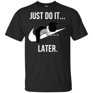 Batman: Just Do It Later T-Shirts, Hoodie, Tank Apparel