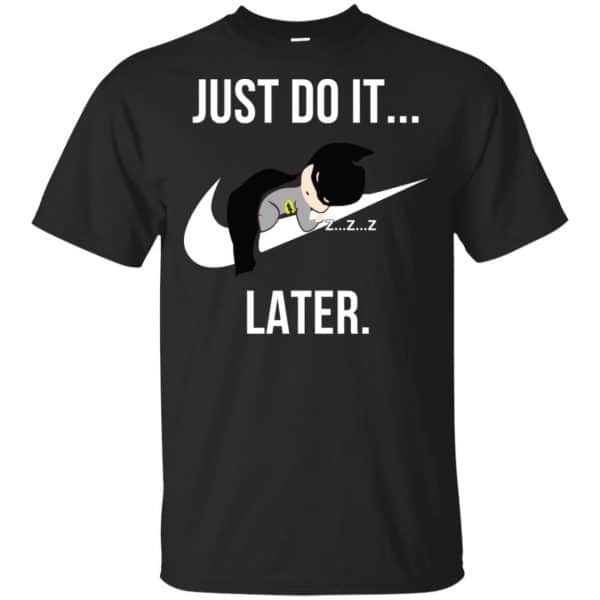 Batman: Just Do It Later T-Shirts, Hoodie, Tank Apparel 3