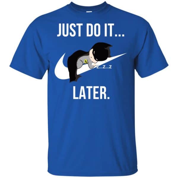 Batman: Just Do It Later T-Shirts, Hoodie, Tank Apparel 5