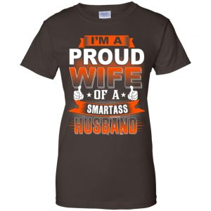 I'm A Proud Wife Of A Smartass Husband Shirt, Hoodie, Tank 23