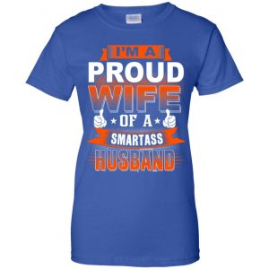 I'm A Proud Wife Of A Smartass Husband Shirt, Hoodie, Tank 25