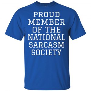 Proud Member Of The National Sarcasm Society Shirt, Hoodie, Tank 8