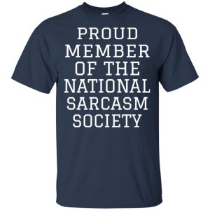 Proud Member Of The National Sarcasm Society Shirt, Hoodie, Tank 9