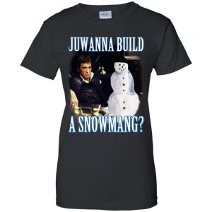 Juwanna Build A Snowmang Shirt, Hoodie, Tank 9