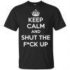 Keep Calm And Shut The Fuck Up Shirt, Hoodie, Tank 2
